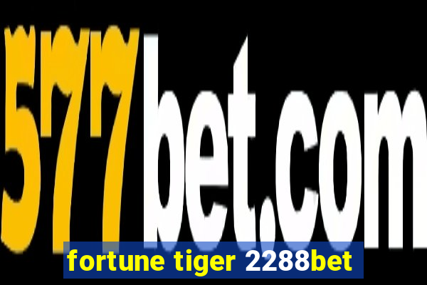 fortune tiger 2288bet